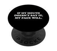 If My Mouth Doesn't Say It My Face Will Funny Humor Sarcasm PopSockets Adhesive PopGrip