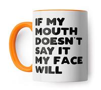 If My Mouth Doesn't Say It My Face Will Funny Mug for Friend, Colleague or Partner (Orange Handle)