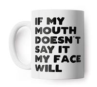 If My Mouth Doesn't Say It My Face Will Funny Mug for Friend, Colleague or Partner (White)