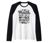 If My Mouth Doesn't Say It My Face Will Sarcastic Raglan Baseball Tee