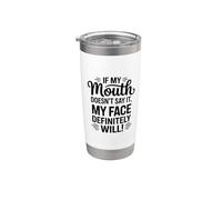 If My Mouth Doesn't Say It My Face Will Sarcastic Stainless Steel Insulated Tumbler