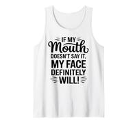 If My Mouth Doesn't Say It My Face Will Sarcastic Tank Top