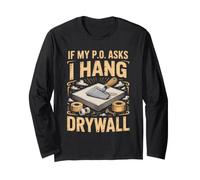 If My PO Asks I Hang Drywall Installer Construction Long Sleeve T-Shirt