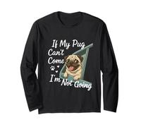If My Pug Can't Come I'm Not Going Dog Lovers Phrase Long Sleeve T-Shirt