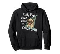 If My Pug Can't Come I'm Not Going Dog Lovers Phrase Pullover Hoodie