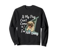 If My Pug Can't Come I'm Not Going Dog Lovers Phrase Sweatshirt