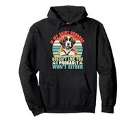 If my Saint Bernard doesnt like you i wont either St Bernard Pullover Hoodie