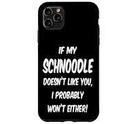 If My Schnoodle Doesn't Like You, I Probably Won't Either! Case for iPhone 11 Pro Max
