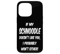 If My Schnoodle Doesn't Like You, I Probably Won't Either! Case for iPhone 13 Pro