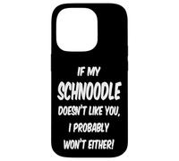 If My Schnoodle Doesn't Like You, I Probably Won't Either! Case for iPhone 14 Pro
