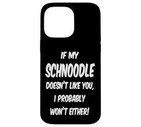If My Schnoodle Doesn't Like You, I Probably Won't Either! Case for iPhone 14 Pro Max