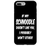If My Schnoodle Doesn't Like You, I Probably Won't Either! Case for iPhone 7 Plus/8 Plus