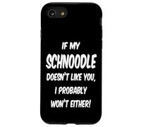 If My Schnoodle Doesn't Like You, I Probably Won't Either! Case for iPhone SE (2020) / 7 / 8