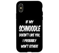 If My Schnoodle Doesn't Like You, I Probably Won't Either! Case for iPhone X/XS