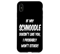 If My Schnoodle Doesn't Like You, I Probably Won't Either! Case for iPhone XS Max