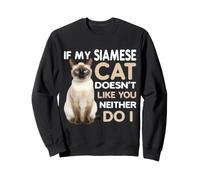 If My Siamese Cat Doesnt Like You Neither Do I Sweatshirt