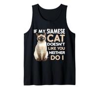 If My Siamese Cat Doesnt Like You Neither Do I Tank Top