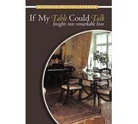 If My Table Could Talk: Insights into Remarkable Lives