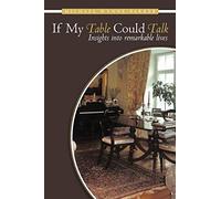 If My Table Could Talk: Insights Into Remarkable Lives