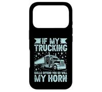 If My Trucking Skills Offend You So Will My Horn Semi Truck Case for iPhone 17 Pro