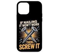 If Nailing It Won't Work Then Screw It Humor Case for iPhone 12 mini