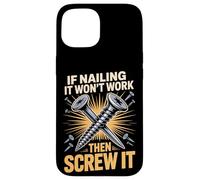 If Nailing It Won't Work Then Screw It Humor Case for iPhone 15
