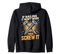 If Nailing It Won't Work Then Screw It Humor Zip Hoodie