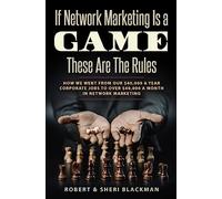 If Network Marketing is a Game These Are the Rules: How We Went From Our $40,000 a Year Corporate Jobs to Over $40,000 a Month in Network Marketing!
