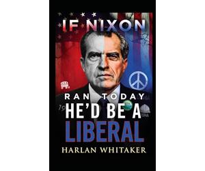 If Nixon Ran Today He'd Be A Liberal