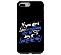 If No Nice Words Say It Sarcastically - Case for iPhone 7 Plus/8 Plus
