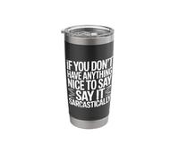 If No Nice Words Say It Sarcastically - Stainless Steel Insulated Tumbler