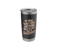 If No Nice Words Say It Sarcastically - Stainless Steel Insulated Tumbler
