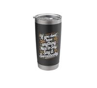 If No Nice Words Say It Sarcastically - Stainless Steel Insulated Tumbler