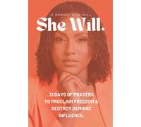 IF NOBODY ELSE WILL, SHE WILL.: 31 DAYS OF PRAYERS TO PROCLAIM FREEDOM & DESTROY DEMONIC INFLUENCE.