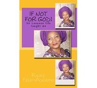 If not for God!: 50 Lessons Life Taught Me