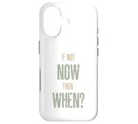 If Not Now Then When Case for iPhone 17