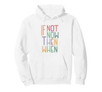 If Not Now Then When Motivation Quotes for Dreamers Pullover Hoodie
