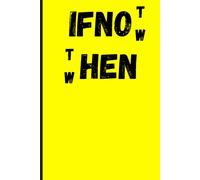 If not now then when: Nice notebook journal for the new job notes . cut liner notebook. 120 pages. Size 6*9