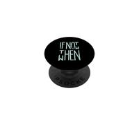 If Not Now Then When s Chalkboard Slogan PopSockets Adhesive PopGrip