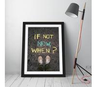 If Not Now, When? Chalk Quote Stunning Framed Wall Art Print Picture - A4 - Black Frame