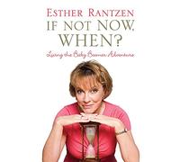 If Not Now, When?: Living the Baby Boomer Adventure