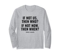 If Not Us Then Who Bold Protest John Lewis Quote Long Sleeve T-Shirt