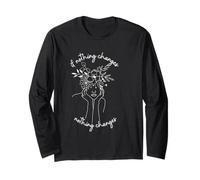 If Nothing Changes Nothing Changes Long Sleeve T-Shirt