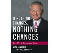 If Nothing Changes, Nothing Changes: The Nick Donofrio Story