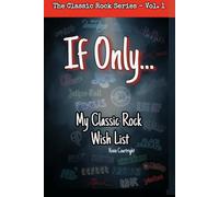 If Only...: A Classic Rock Wish List (The Classic Rock Series)