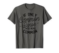 If only Common Sense was More Common T-Shirt