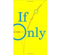 If Only: How To Turn Regret Into Opportunity
