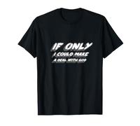 If Only I Could Make A Deal with God | Song Religion T-Shirt