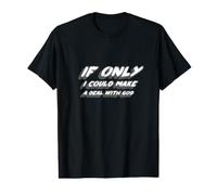 If Only I Could Make A Deal with God | Song Religion Value Graphic T-Shirt