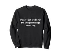 if only i got credit for the things Don't Ask Me! Sweatshirt